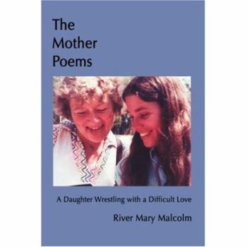Paperback The Mother Poems: A Daughter Wrestling with a Difficult Love Book