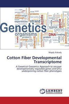 Cotton Fiber Developmental Transcriptome: A Genetical Genomics Approach to uncover developmentally regulated genes and QTLs underpinning cotton fiber phenotypes