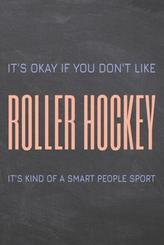It's Okay if you don't like Roller Hockey: Roller Hockey Notebook, Planner or Journal | Size 6 x 9 | 110 Dot Grid Pages | Office Equipment, Supplies & ... Hockey Gift Idea for Christmas or Birthday