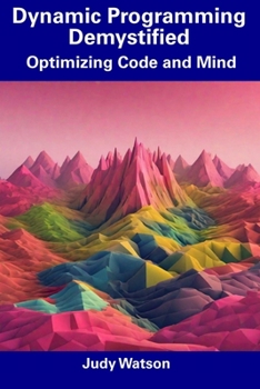 Paperback Dynamic Programming Demystified: Optimizing Code and Mind Book