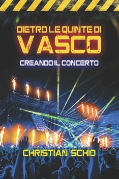 Dietro le Quinte di Vasco: Creando il concerto (Italian Edition)
