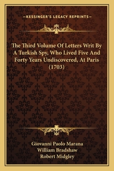 Paperback The Third Volume Of Letters Writ By A Turkish Spy, Who Lived Five And Forty Years Undiscovered, At Paris (1703) Book