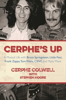 Paperback Cerphe's Up: A Musical Life with Bruce Springsteen, Little Feat, Frank Zappa, Tom Waits, Csny, and Many More Book