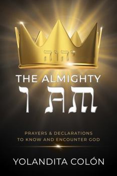 Paperback The Almighty I AM: Prayers & Declarations To Know and Encounter God Book