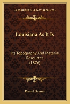 Paperback Louisiana As It Is: Its Topography And Material Resources (1876) Book