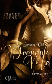 Dominate Me: Erwachen - Book #1 of the Luminous