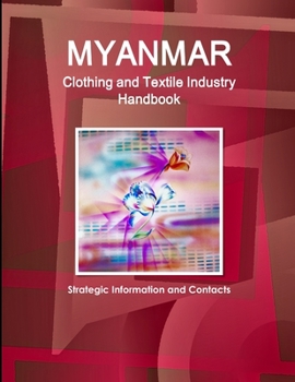 Paperback Myanmar Clothing and Textile Industry Handbook - Strategic Information and Contacts Book