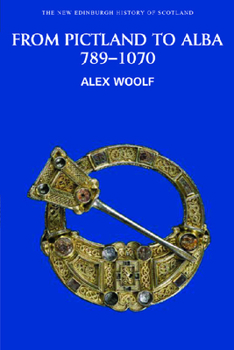 From Pictland to Alba: Scotland, 789-1070 - Book #2 of the New Edinburgh History of Scotland