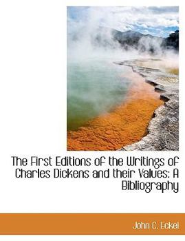 Paperback The First Editions of the Writings of Charles Dickens and Their Values: A Bibliography Book
