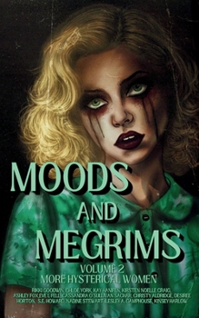 Moods and Megrims Volume 2: More Hysterical Women