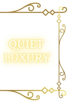 Paperback Quiet Luxury: Elegance Unveiled - The Art of Quiet Luxury: Book