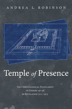 Paperback Temple of Presence: The Christological Fulfillment of Ezekiel 40-48 in Revelation 21:1--22:5 Book