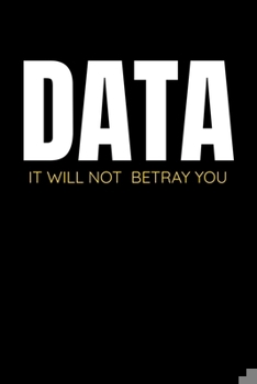 Paperback Data It Will Not Betray You: Dot Grid Page Notebook Gift For Computer Data Science Related People. Book