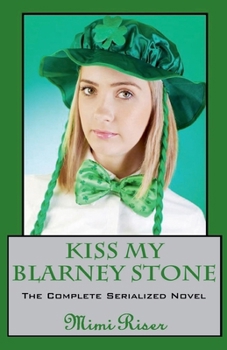 Paperback Kiss My Blarney Stone (The Complete Serialized Novel) Book