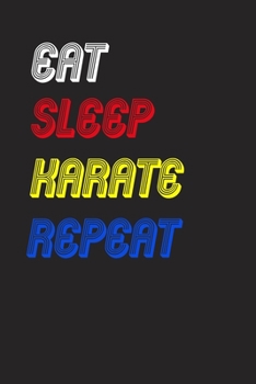 Eat Sleep karate  Repeat Notebook Fan Sport Gift: Lined Notebook / Journal Gift, 120 Pages, 6x9, Soft Cover, Matte Finish