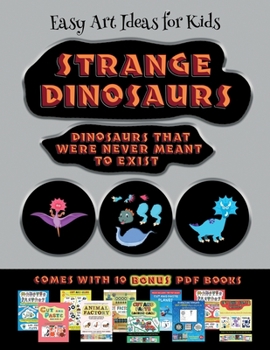 Paperback Easy Art Ideas for Kids (Strange Dinosaurs - Cut and Paste): This book comes with a collection of downloadable PDF books that will help your child mak Book