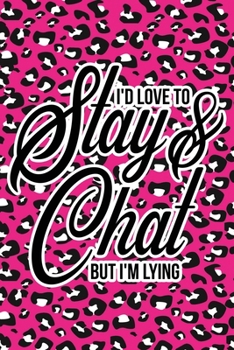 Paperback I'd Love To Stay & Chat But I'm Lying: Pink Leopard Print Sassy Mom Journal / Snarky Notebook Book