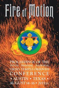 Paperback Fire of Motion: Proceedings of the Tenth Biennial National Ordo Templi Orientis Conference Book