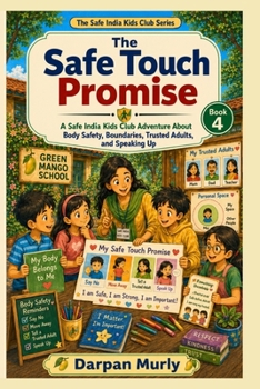 The Safe Touch Promise: A Safe India Kids Club Adventure About Body Safety, Boundaries, Trusted Adults and Speaking Up (The Safe India Kids Club Series)