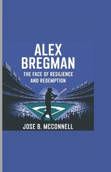 Paperback Alex Bregman: The Face of Resilience and Redemption Book