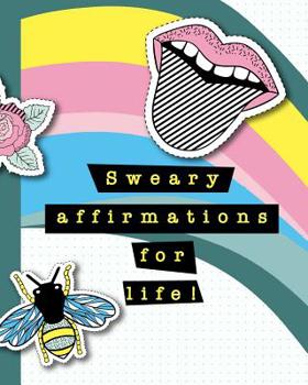 Paperback Sweary affirmations for life!: A journal of positive profanity affirmations to support successful living and acceptance in a fucked up world - Pastel Book