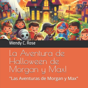 La Aventura de Halloween de Morgan y Max!: Las Aventuras de Morgan y Max" (Spanish Edition)