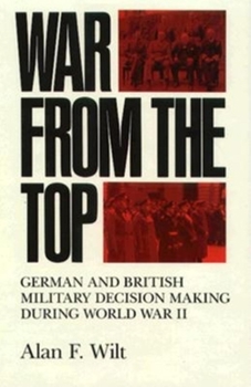 Hardcover War from the Top: German and British Military Decision Making During World War II Book