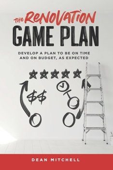 Paperback The Renovation Game Plan: Develop a Plan to Be on Time and on Budget, as Expected Book