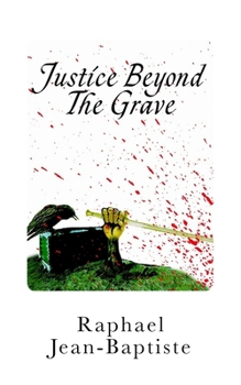 Paperback Justice Beyond The Grave: A wrongful death sentence comes back to terrorize a small town Book