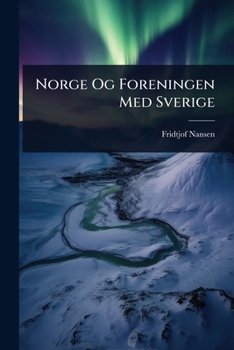 Norge Og Foreningen Med Sverige (Norwegian Edition)