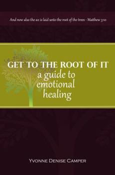 Hardcover Get to the root of it: A guide to emotional healing Book