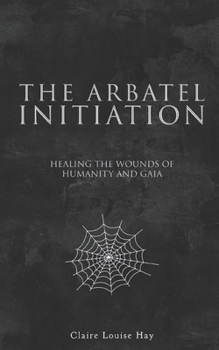 Paperback The Arbatel Initiation: Healing the Wounds of Humanity and Gaia Book