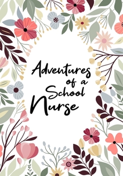 Paperback Adventures of A School Nurse: A Journal of Quotes, Memories, Perfect for Notes, Journaling, Great as School Nurse Journal, School Nurse Appreciation Book