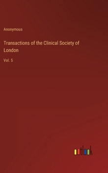 Hardcover Transactions of the Clinical Society of London: Vol. 5 Book