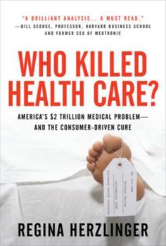 Hardcover Who Killed Healthcare?: America's $2 Trillion Medical Problem - And the Consumer-Driven Cure: America's $1.5 Trillion Dollar Medical Problem--And the Book