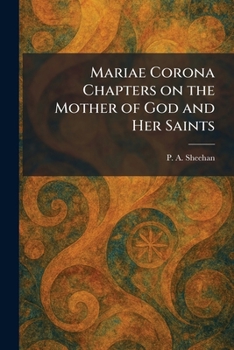 Mariae Corona Chapters on the Mother of God and Her Saints