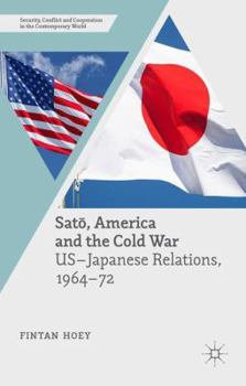 Hardcover Sat&#333;, America and the Cold War: Us-Japanese Relations, 1964-72 Book