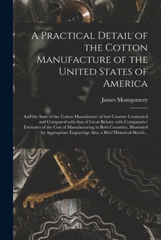 Paperback A Practical Detail of the Cotton Manufacture of the United States of America [microform]: and the State of the Cotton Manufacture of That Country Cont Book