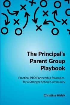 Paperback The Principal's Parent Group Playbook: Practical PTO Partnership Strategies for a Stronger School Community Book