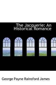 Hardcover The Jacquerie: An Historical Romance Book