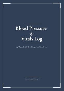 Paperback Blood Pressure & Vitals Log: 24-Week Daily Tracking with Check-Ins Book