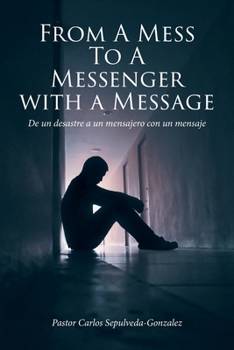 Paperback From a Mess to a Messenger with a Message: De un desastre a un mensajero con un mensaje [Multiple Languages] Book