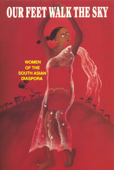 Paperback Our Feet Walk the Sky: Women of the South Asian Diaspora Book