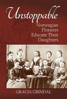 Paperback Unstoppable: Norwegian Pioneers Educate Their Daughters Book