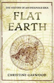 Hardcover Flat Earth: The History of an Infamous Idea Book