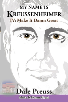 Paperback My Name is Kreussenheimer: IV: Make It Damn Great Book
