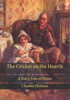 The Cricket on the Hearth: A Fairy Tale of Home