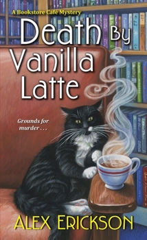 Death by Vanilla Latte - Book #4 of the Bookstore Cafe Mystery