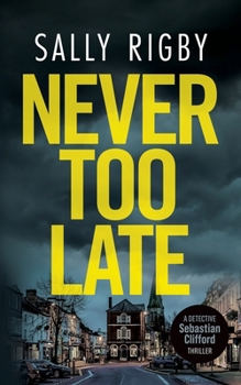 Never Too Late: A Midlands Crime Thriller - Book #3 of the Detective Sebastian Clifford