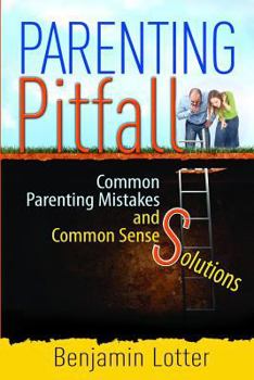 Paperback Parenting Pitfalls: Common Parenting Mistakes and Common Sense Solutions Book